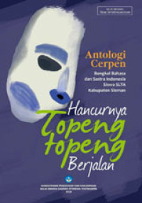 Image of Hancurnya Topeng-Topeng Berjalan : Antologi Cerpen : Bengkel Bahasa dan Sastra Indonesia Siswa SLTA Kabupaten Sleman